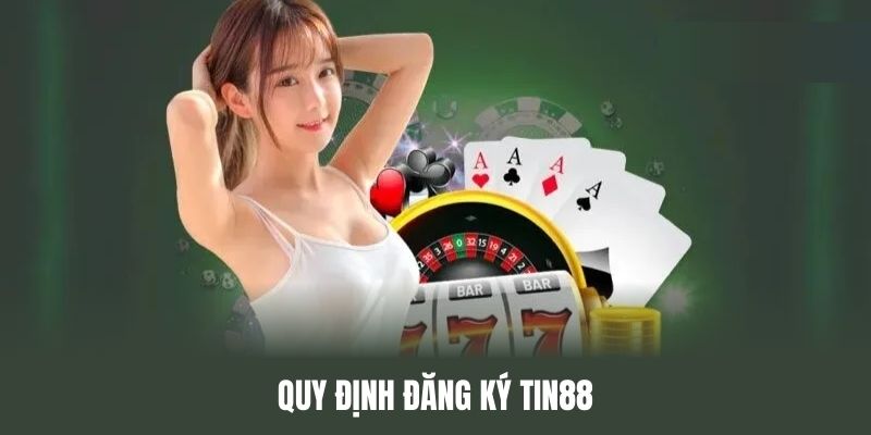 Những quy định cần nắm về điều kiện đăng ký Tin88