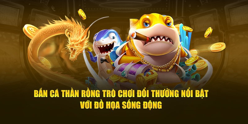 Đồ họa bắn cá rồng sống động chân thật từng chi tiết