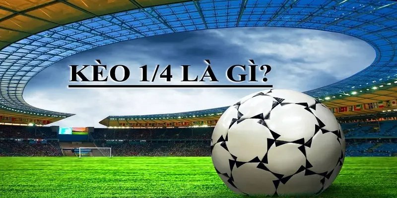 Khám phá kèo chấp 1/4 bóng đá cùng Tin88