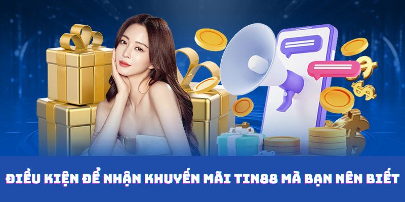 Điều kiện để nhận khuyến mãi Tin88 mà bạn nên biết