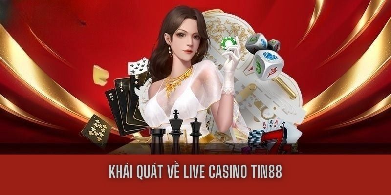 Khái quát về live casino Tin88