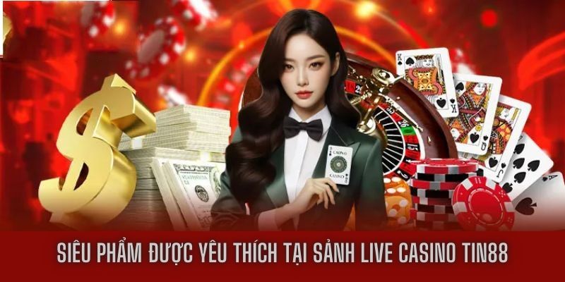 Siêu phẩm được yêu thích tại sảnh live casino Tin88
