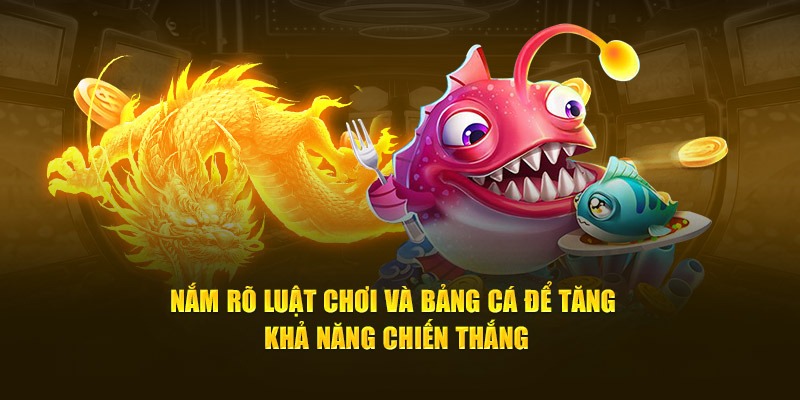 Nắm rõ luật chơi bắn cá thần rồng để giành phần thắng