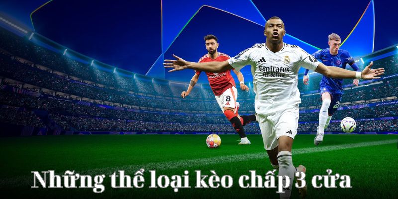 Những thể loại kèo chấp 3 cửa