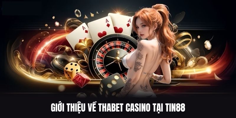 Sơ lược vài điểm ấn tượng về nền tảng Thabet Casino