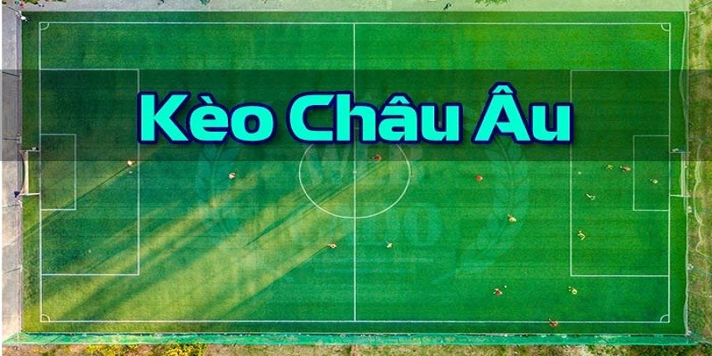Tổng quan kèo chấp châu Âu